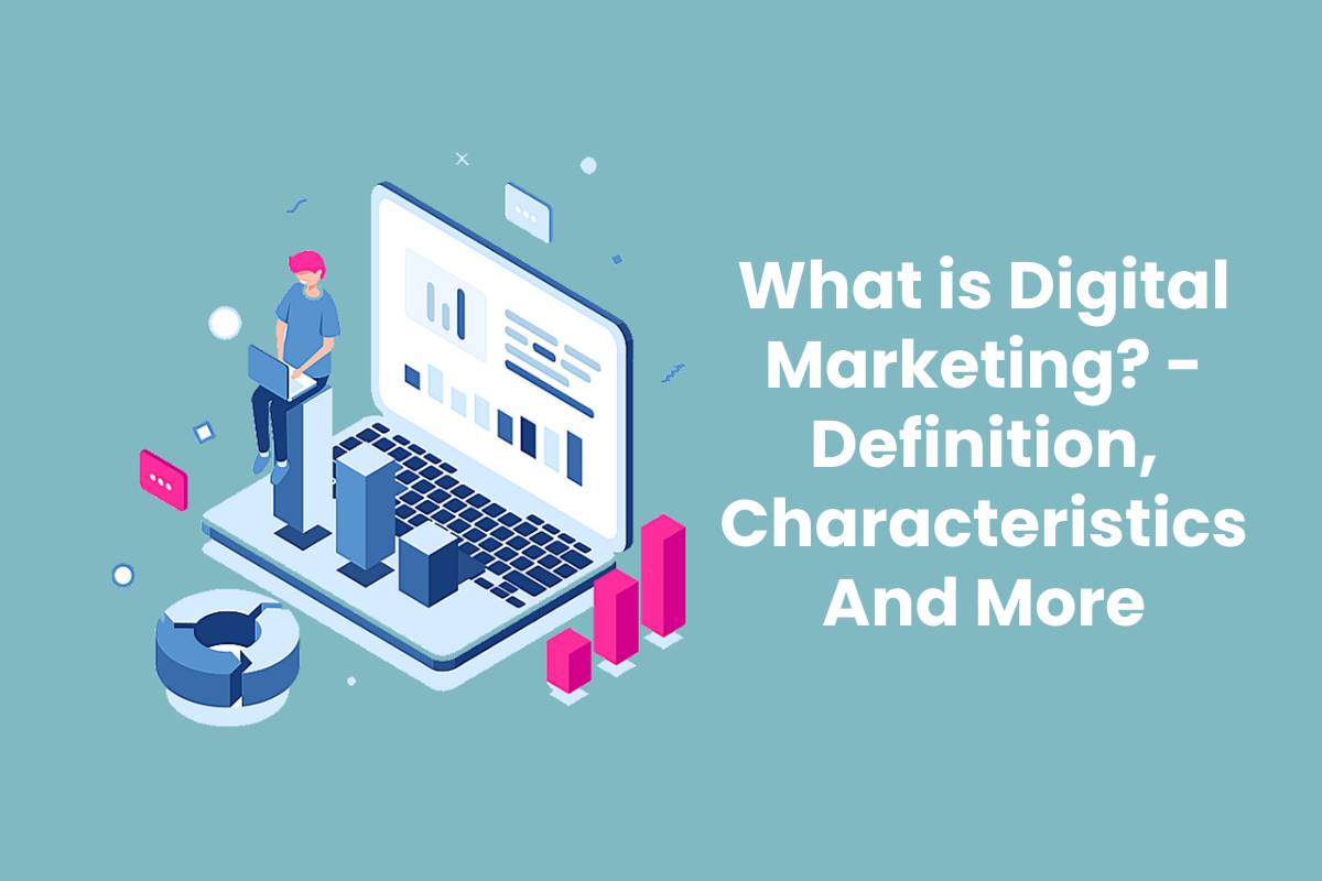 What is Digital Marketing? Definition, Characteristics And More TMP