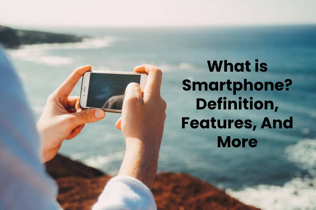 What is Smartphone? Definition, Features, And More TMP