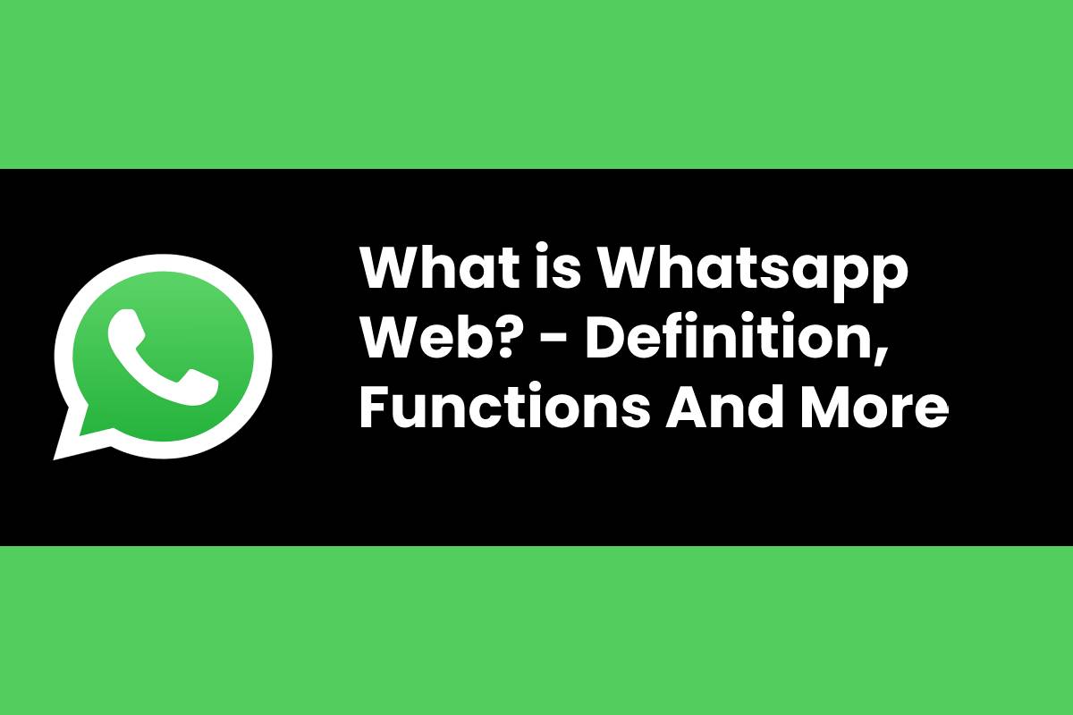 what-is-whatsapp-web-definition-functions-and-more