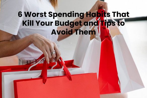 6 Worst Spending Habits That Kill Your Budget and Tips to Avoid Them