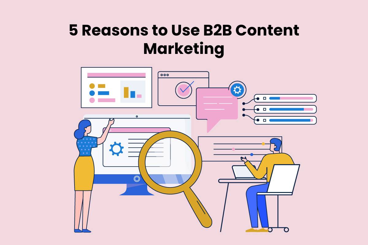 5 Reasons To Use B2B Content Marketing - TMP