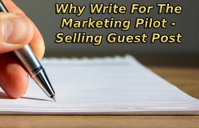 Why Write For The Marketing Pilot - Selling Guest Post
