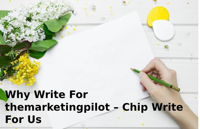 Why Write For themarketingpilot – Chip Write For Us