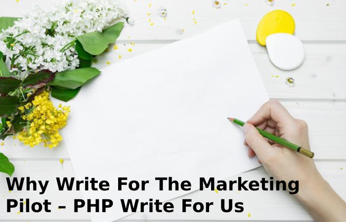 Why Write For The Marketing Pilot – PHP Write For Us